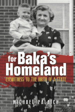 For Baka’s Homeland: Eyewitness To The Birth Of A State By Michael&nbsp;Palaich