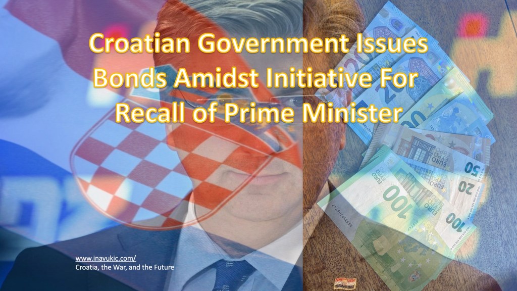 Croatian Government Issues Bonds Amidst Initiative For Recall of Prime&nbsp;Minister!