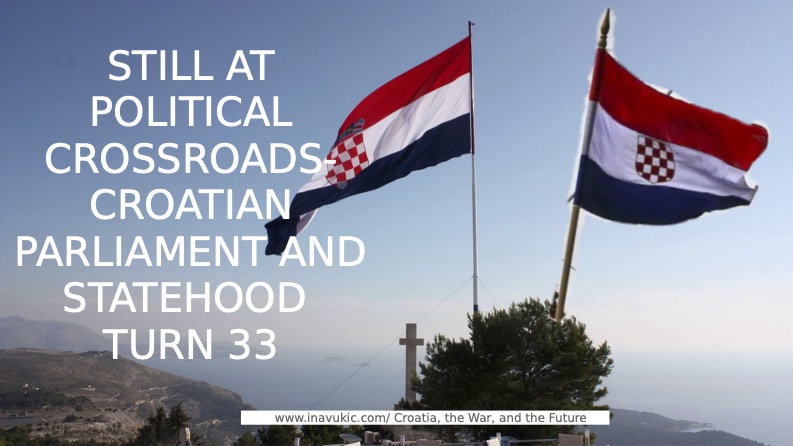 Still At Political Crossroads – Croatian Parliament and Statehood Turn 33 