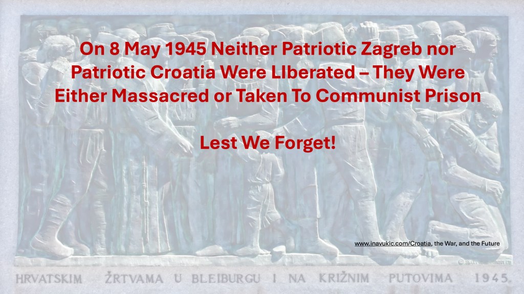 On 8 May 1945 Neither Patriotic Zagreb nor Patriotic Croatia Were LIberated – They Were Either Massacred or Taken To Communist&nbsp;Prison