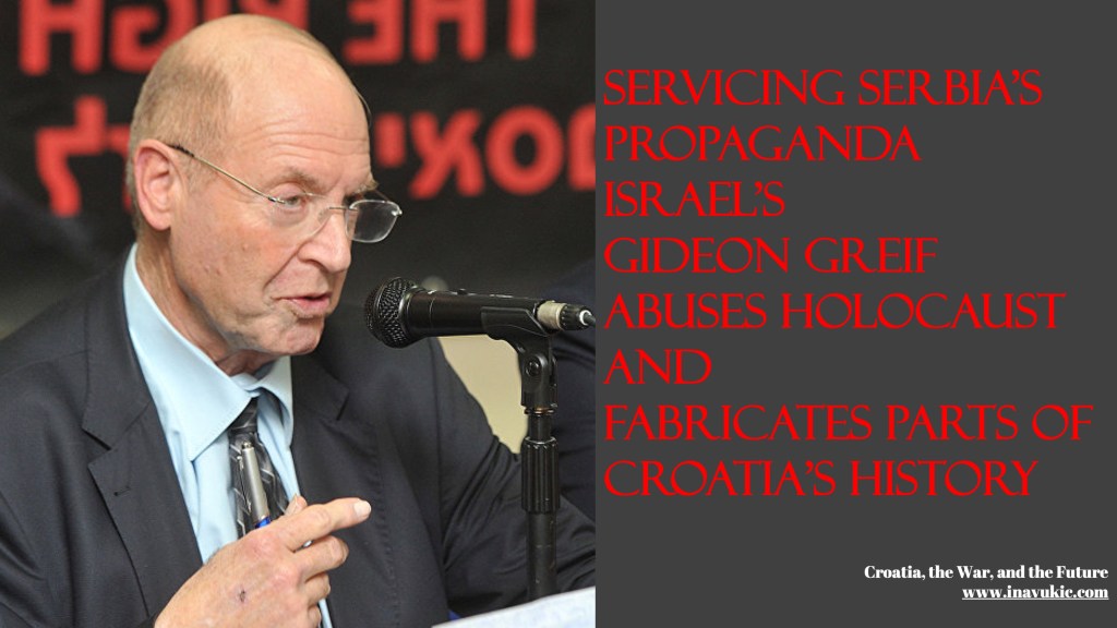 Servicing Serbia’s Propaganda Israel’s Gideon Greif Abuses Holocaust And Fabricates Parts Of Croatia’s&nbsp;History￼