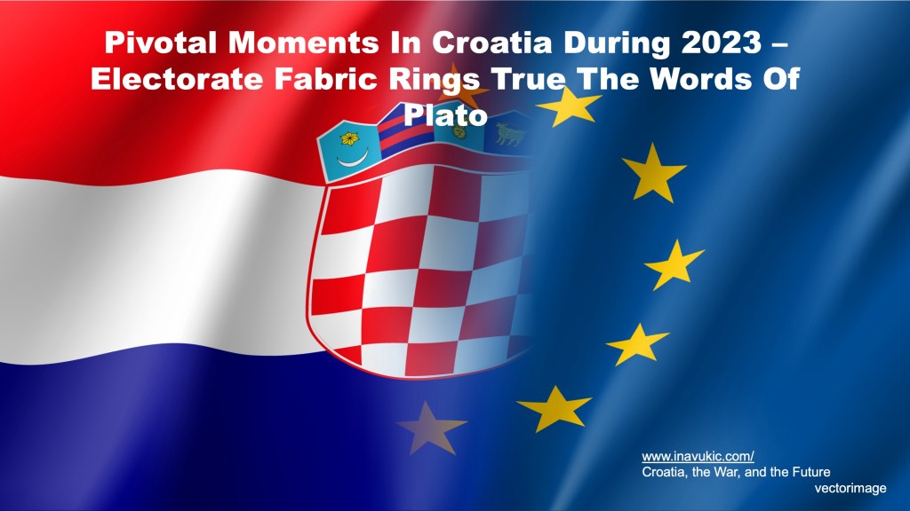 Pivotal Moments In Croatia During 2023 – Electorate Fabric Rings True The Words Of&nbsp;Plato