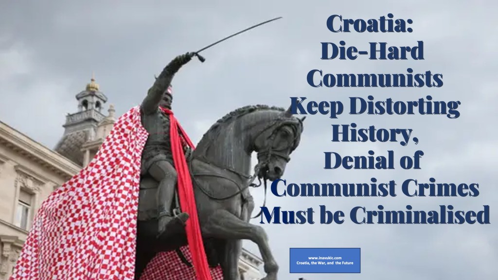 Croatia: Die-Hard Communists Keep Distorting History, Denial of Communist Crimes Must be&nbsp;Criminalised