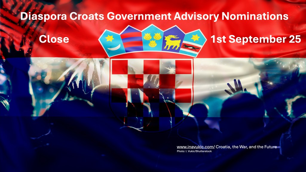 Diaspora Croats Government Advisory Nominations Close 1st September&nbsp;2025