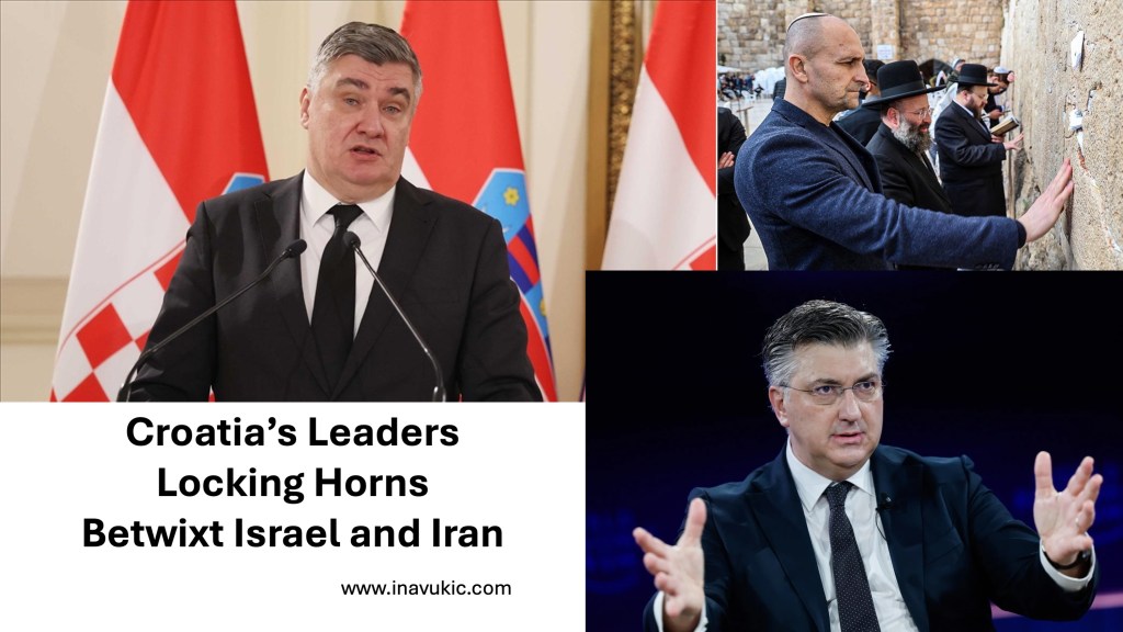 Croatia’s Leaders Locking Horns Betwixt Israel and&nbsp;Iran